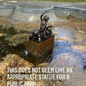 THIS DOES NOT SEEM LIKE AN APPROPRIATE STATUE FOR A PUBLIC PARK