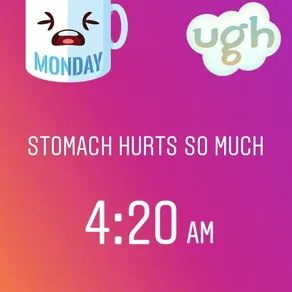 STOMACH HURTS SO MUCH