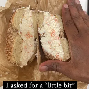 I asked for a "little bit" of cream cheese